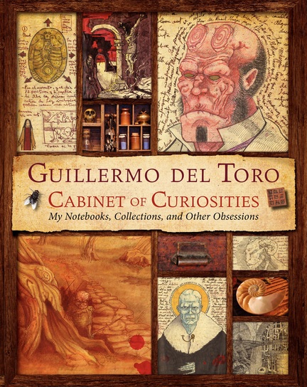 “Guillermo del Toro Cabinet of Curiosities: My Notebooks, Collections, and Other Obsessions,” by Guillermo del Toro and Marc Zicree.